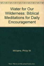 Water for Our Wilderness: Biblical Meditations for Daily Encouragement