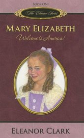 Mary Elizabeth: Welcome to America! (The Eleanor Series, Book 1)