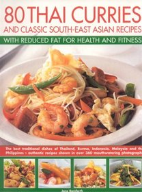 80 Thai Curries & Classics with Reduced Fat for Health and Fitness: Delicious Thai and South-East Asian recipes, made low-fat and no-fat for a healthy ... flavors of Thailand, Burma, Indonesia, Mali