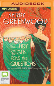 The Lady with the Gun Asks the Questions: The Ultimate Miss Phryne Fisher Story Collection (Audio MP3 CD) (Unabridged)