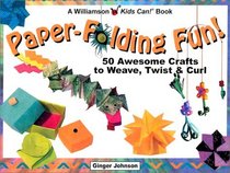 Paper-Folding Fun!: 50 Awesome Crafts to Weave, Twist  Curl (Williamson Kids Can! Series)