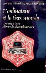 L'ordinateur et le Tiers monde: L'Amerique latine a l'heure des choix telematiques (Cahiers libres) (French Edition)