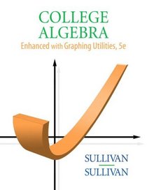 College Algebra Enhanced with Graphing Utilities Value Package (includes MathXL 12-month Student Access Kit)
