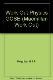 Work Out Physics GCSE (Macmillan Work Out Series (Science): Revision Aids for GCSE and A-level)