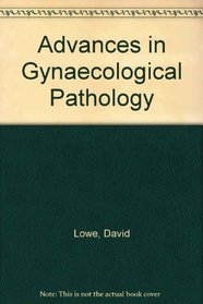 Advances in Gynaecological Pathology