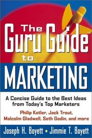 The Guru Guide to Marketing: A Concise Guide to the Best Ideas from Today's Top Marketers