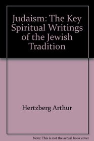 Judaism: The Key Spiritual Writings of the Jewish Tradition