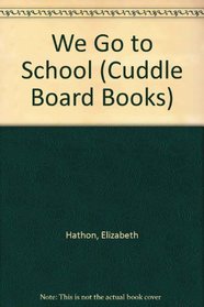 WE GO TO SCHOOL (Cuddle Board Books)