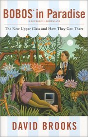 Bobos in Paradise: The New Upper Class and How They Got There [BARGAIN PRICE]