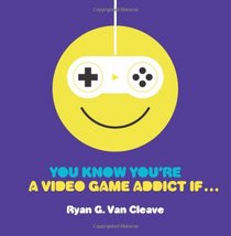 You Know You're a Video Game Addict If...