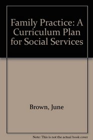 Family Practice: A Curriculum Plan for Social Services