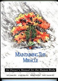 Maintaining the Miracle Vol. 1 : An Owner's Manual for the Human Body