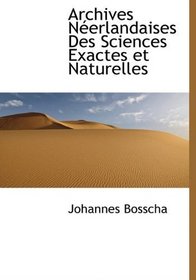 Archives Nerlandaises Des Sciences Exactes et Naturelles (French Edition)