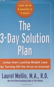 The 3-Day Solution Plan : Jump-start Lasting Weight Loss by Turning Off the Drive to Overeat [BURST:] Lose up to 6 pounds in 3 days!