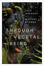 Through Vegetal Being: Two Philosophical Perspectives (Critical Life Studies)