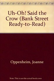 UH-OH ! SAID THE CROW (Bank Street Ready-to-Read)