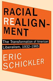 Racial Realignment: The Transformation of American Liberalism, 1932?1965 (Princeton Studies in American Politics: Historical, International, and Comparative Perspectives, 153)