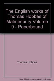 The English works of Thomas Hobbes of Malmesbury Volume 9 - Paperbound