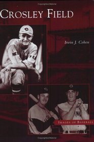 Crosley Field (Images of Baseball: Ohio) (Images of Baseball)