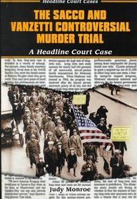 The Sacco and Vanzetti Controversial Murder Trial: A Headline Court Case (Headline Court Cases)