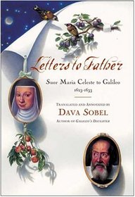 Letters to Father : Sister  Maria Celeste to Galileo, 1623-1633