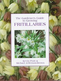 The Gardener's Guide to Growing Fritillaries (Gardener's Guide)