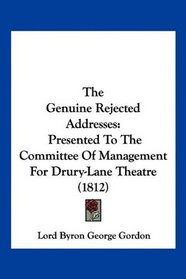 The Genuine Rejected Addresses: Presented To The Committee Of Management For Drury-Lane Theatre (1812)