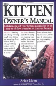 The Kitten Owner's Manual: Solutions to all your Kitten Quandaries in an easy-to-follow question and answer format