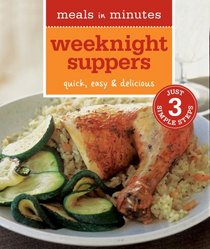 Meals in Minutes: Weeknight Suppers: Quick, Easy & Delicious