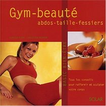 Gym beaut, abdo, taille, fessiers : Tous les conseils pour prendre en main votre corps