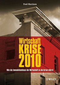 Wirtschaft Krise 2010: Wie die Immobilienblase die Wirtschaft in die Krise Sturzt