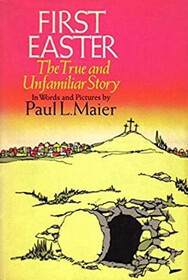 First Easter: The True and Unfamiliar Story in Words and Pictures