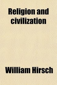 Religion and Civilization; The Conclusions of a Psychiatrist