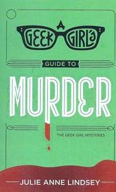 A Geek Girl's Guide to Murder (Geek Girl, Bk 1)