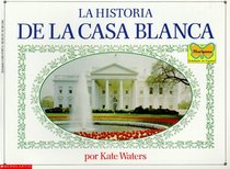 La Historia de la Casa Blanca (The story of the White House) (Spanish Edition)