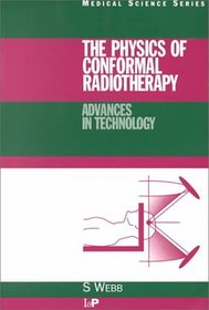 The Physics of Conformal Radiotherapy: Advances in Technology (Medical Science Series)