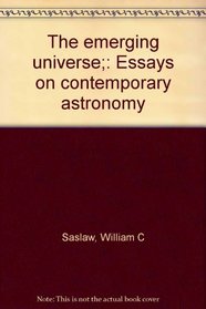 The emerging universe;: Essays on contemporary astronomy
