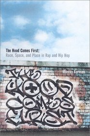 The 'Hood Comes First: Race, Space, and Place in Rap and Hip-Hop (Music/Culture)