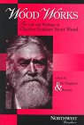 Wood Works: The Life and Writings of Charles Erskine Scott Wood (Northwest Readers)