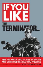 If You Like The Terminator Here Are Over 150 Movies, TV Shows, and Other Oddities That You Will Love