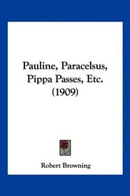 Pauline, Paracelsus, Pippa Passes, Etc. (1909)