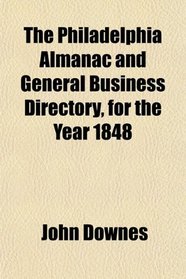 The Philadelphia Almanac and General Business Directory, for the Year 1848