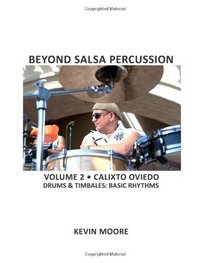 Beyond Salsa Percussion: Calixto Oviedo - Drums & Timbales: Basic Rhythms (Volume 2)