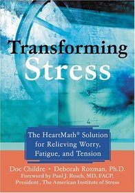 Transforming Stress: The Heartmath Solution For Relieving Worry, Fatigue, And Tension