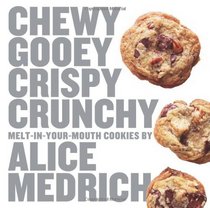 Chewy Gooey Crispy Crunchy Melt-in-Your-Mouth Cookies by Alice Medrich