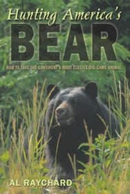 Hunting America's Bear : Tactics for Taking Our Most Exciting Big-Game Animal