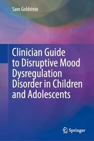 Clinician Guide to Disruptive Mood Dysregulation Disorder in Children and Adolescents