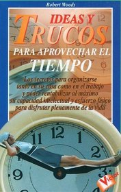 Ideas y Trucos para Aprovechar el Tiempo (Ideas and Tricks to Make the Most Out of Time) (Spanish Edition)