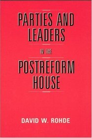 Parties and Leaders in the Postreform House (American Politics and Political Economy Series)