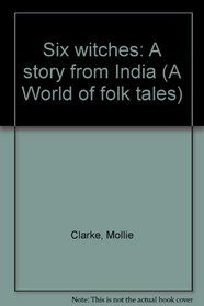 Six witches: A story from India (A World of folk tales)